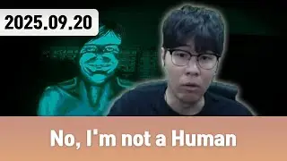 20250920 | 사람 아니야 [No, I'm not a Human]