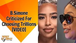 B.Simone Criticized For Choosing Trillions