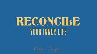 Reconcile Your Inner Life