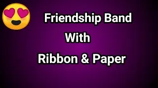 Waterproof Paper Friendship Band Making Ideas/How to make paper & ribbon friendship band
