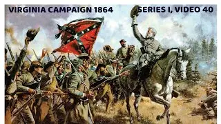 The 1864 Virginia Campaign:  Series I, Video 40