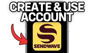 How To Create And Use Your Sendwave Account (Full Guide) 2025!