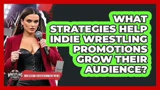 What Strategies Help Indie Wrestling Promotions Grow Their Audience? - Wrestling Entertainment News