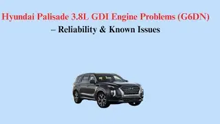 Hyundai Palisade 3.8L GDI Engine Problems (G6DN) &ndash; Reliability & Known Issues