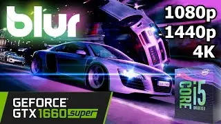 Blur - GTX 1660 Super + i5 8500 - 1080p/1440p/4K - Gameplay Benchmark