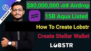 $80,000,000 USD Airdrop Aqua + Lobstr Big Airdrop, Create Steller Wallet,