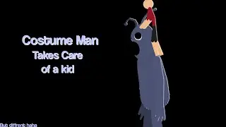 Costume Man Takes care Of a kid But it's realistic