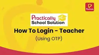 How to Login (using OTP) | Teacher Know-Hows | Practically School Solution