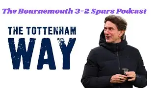 The Tottenham Way: The Bournemouth 3-2 Spurs Podcast. Romero post, Frank's Arsenal cup & Semenyo woe