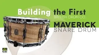 Building the Maverick - the first Maple snare drum by British Drum Co.