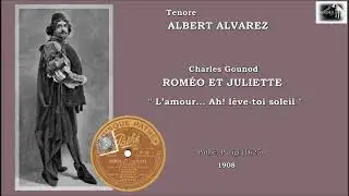 Tenore ALBERT ALVAREZ - Rom&eacute;o et Juliette &ldquo;L&rsquo;amour... Ah! L&egrave;ve-toi soleil&rdquo;  (1908)