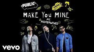 PUBLIC - Make You Mine (Audio) ft. MisterWives