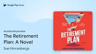 The Retirement Plan: A Novel by Sue Hincenbergs &middot; Audiobook preview