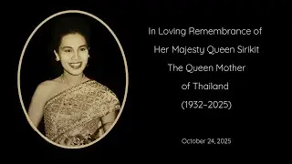 In Loving Remembrance of Her Majesty Queen Sirikit The Queen Mother of Thailand: 