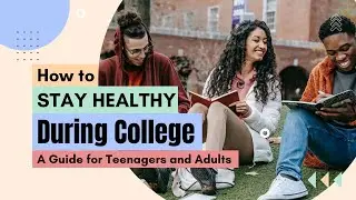 How to Stay Healthy During College: A Guide for Teenagers and Adults
