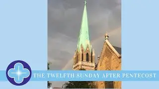 The Twelfth Sunday after Pentecost + August 31st A.D 2025 + St. Paul&rsquo;s Evangelical Lutheran Bushwick