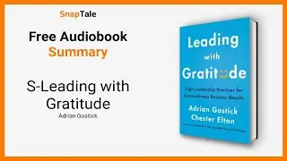 S-Leading with Gratitude by Adrian Gostick: 4 Minute Summary