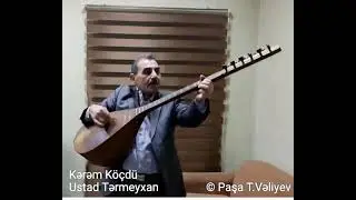 Kərəm Köçdü. Ustad Aşıq Tərmeyxan Borçalı.