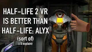 Half-Life 2 VR лучше, чем Half-Life: Alyx (вроде того) (я объясню)
