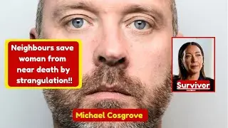 Woman Saved by Neighbours from Near Death by STRANGULATION - Michael Cosgrove & Kerry Allan #UK
