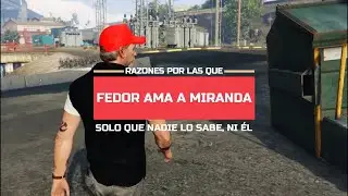 Razones por la cual Fedor ama a Miranda [ni él lo sabe]