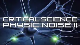 Critical Science // Physic Noise II
