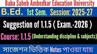 B.Ed. 1st Sem. Suggestion of Course 1.1.5 Understanding discipline & subjects / Exam-2026 /BSAEU