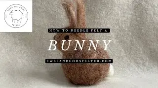 *Updated* Needle Felt Bunny Tutorial - Ewes and Coos Felted