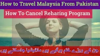How To Travel Malaysia From Pakistan.| How to Cancel Reharing Program.|