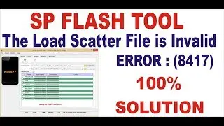 SP FLASH TOOL The Load Scatter File is Invalid ERROR : (8417) 100% SOLUTION