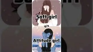 soft girl 🤗 Vs attitude girl 😳😢😢