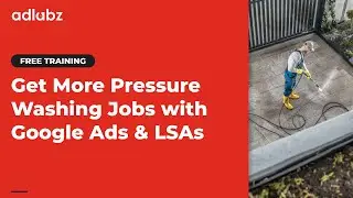 Get More Pressure Washing Jobs with Google Ads & Local Service Ads (Free Training)