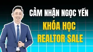 Cảm nhận chị Ngọc Yến học vi&ecirc;n kh&oacute;a Realtor Sale