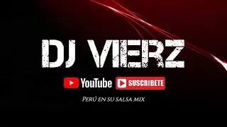 DJ VIERZ - SALSA PERUCHA MIX (Per&uacute; en su Salsa)