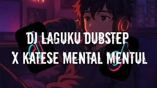 DJ LAGUKU DUBSTEP X KATESE MENTAL MENTUL X LEMBU DAH BELI DAH BELAH SLOW VIRAL FULL SONG MAMAN FVNDY