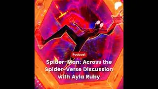 The Austin B Media Podcast #25: Spider-Man: Across the Spider-Verse Discussion with Ayla Ruby (Au...