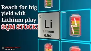 Reach For Big Yield With Lithium Play SQM Stock!