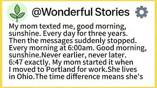 My mom texted me, good morning,sunshine. Every day for three years.Then the messages suddenly