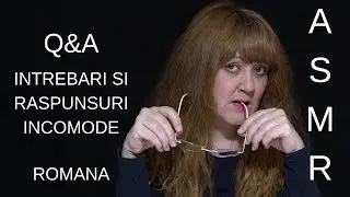 ASMR Romana / INTREBARI SI RASPUNSURI INCOMODE / Q&A Byby