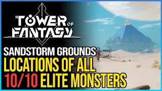 Sandstorm Grounds List of Targets Tower of Fantasy - All Monster Locations