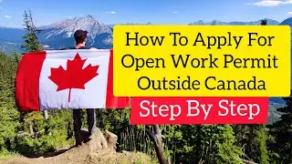 How To Apply For Open Work Permit From Outside Canada (Work Permit Outside Canada)