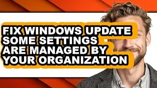 How to Fix Windows Update Some Settings Are Managed by Your Organization - Full Guide