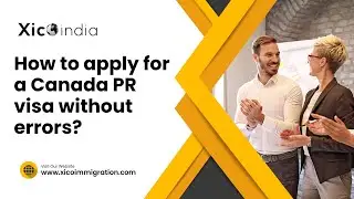 How to apply for a Canada PR visa without errors? #immigrationconsultant #xicoindia #canadapr
