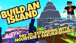 Roblox Build an Island, Day 10: Expanding with Mountain & Sakura Biomes!