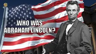 WHO WAS ABRAHAM LINCOLN?