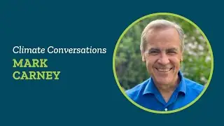 Climate Conversations: Mark Carney