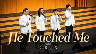 He Touched Me - CRUX