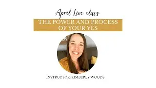 April Class - The power and process of your yes