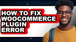 How to Fix Woocommerce Plugin Error - Step by Step