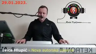 Ivica Hlupić   Nova autorska pjesmica - 29.01.2023.